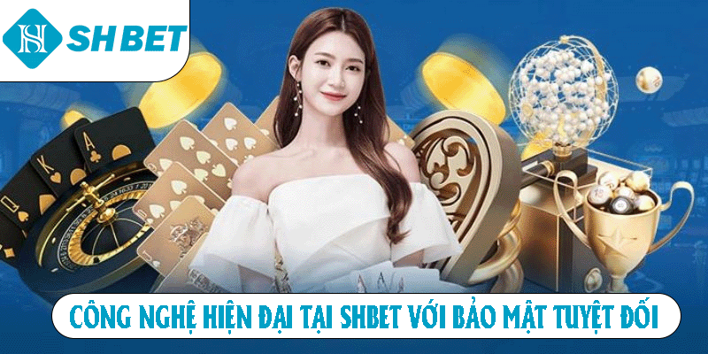 Công nghệ hiện đại tại SHBET với bảo mật tuyệt đối